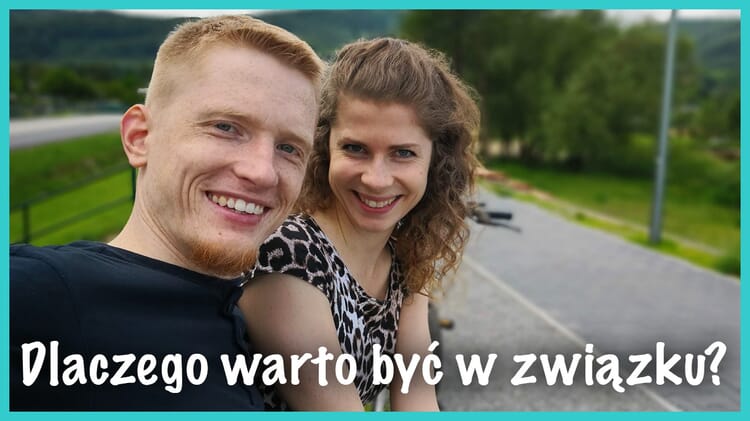dlaczego warto byc w związku